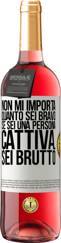 Spedizione Gratuita | Vino rosato Edizione ROSÉ Non mi importa quanto sei bravo, se sei una persona cattiva ... sei brutto Etichetta Bianca. Etichetta personalizzabile Vino giovane Raccogliere 2023 Tempranillo