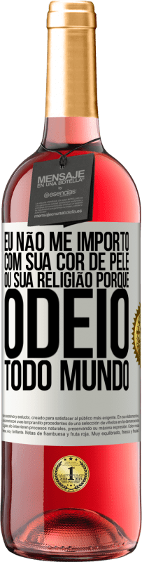 29,95 € | Vinho rosé Edição ROSÉ Eu não me importo com sua cor de pele ou sua religião porque odeio todo mundo Etiqueta Branca. Etiqueta personalizável Vinho jovem Colheita 2023 Tempranillo