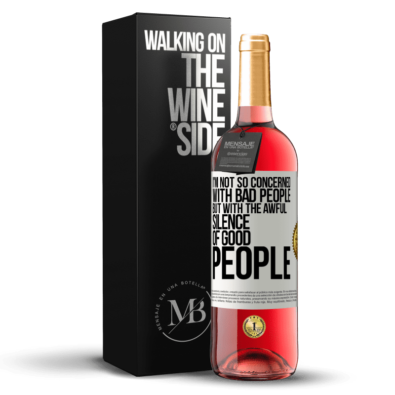 29,95 € Free Shipping | Rosé Wine ROSÉ Edition I'm not so concerned with bad people, but with the awful silence of good people White Label. Customizable label Young wine Harvest 2023 Tempranillo