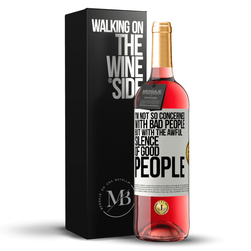 29,95 € Free Shipping | Rosé Wine ROSÉ Edition I'm not so concerned with bad people, but with the awful silence of good people White Label. Customizable label Young wine Harvest 2024 Tempranillo