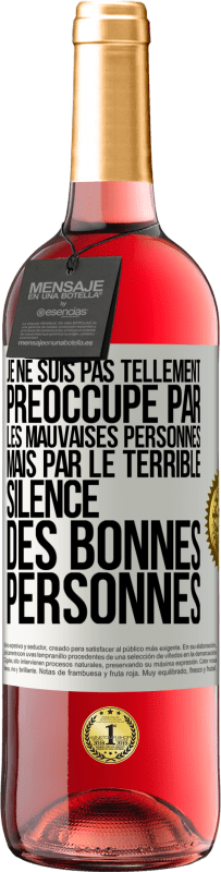 29,95 € Envoi gratuit | Vin rosé Édition ROSÉ Je ne suis pas tellement préoccupé par les mauvaises personnes, mais par le terrible silence des bonnes personnes Étiquette Blanche. Étiquette personnalisable Vin jeune Récolte 2025 Tempranillo