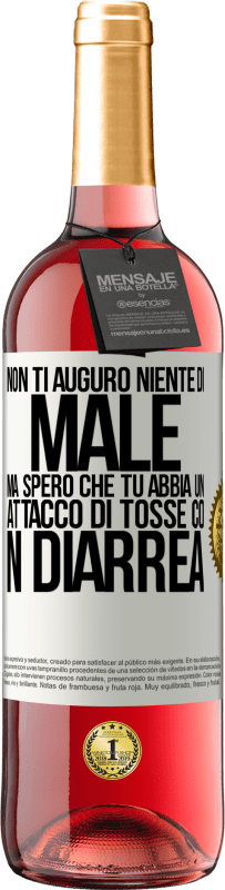 Spedizione Gratuita | Vino rosato Edizione ROSÉ Non ti auguro niente di male, ma spero che tu abbia un attacco di tosse con diarrea Etichetta Bianca. Etichetta personalizzabile Vino giovane Raccogliere 2023 Tempranillo