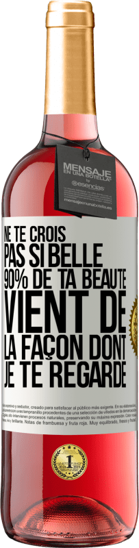 29,95 € Envoi gratuit | Vin rosé Édition ROSÉ Ne te crois pas si belle. 90% de ta beauté vient de la façon dont je te regarde Étiquette Blanche. Étiquette personnalisable Vin jeune Récolte 2025 Tempranillo