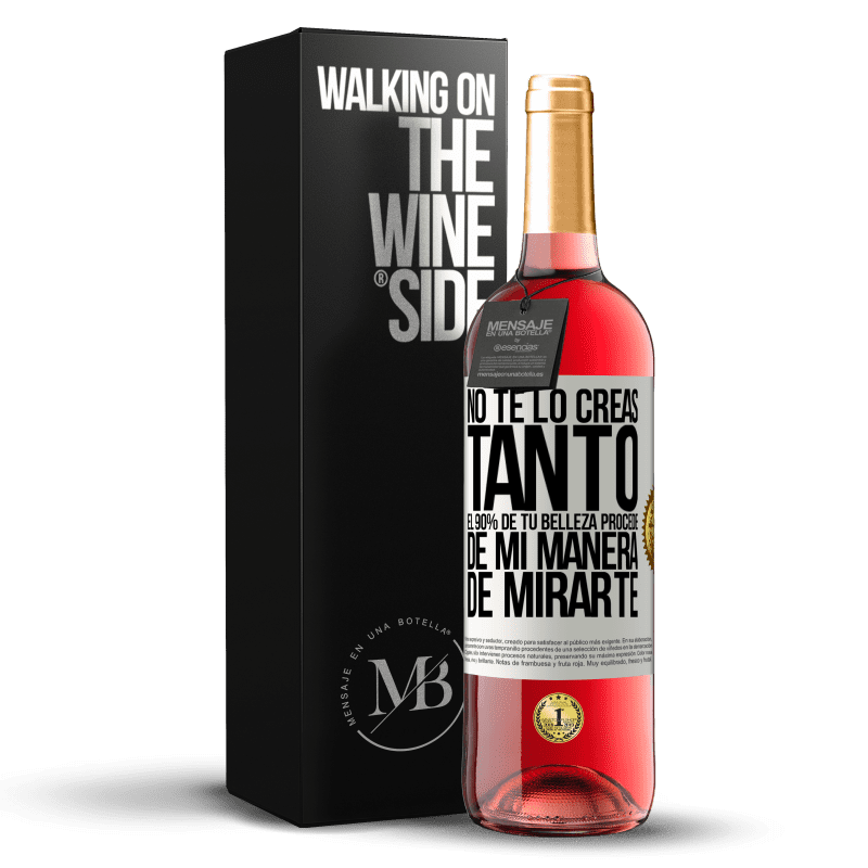 29,95 € Envío gratis | Vino Rosado Edición ROSÉ No te lo creas tanto. El 90% de tu belleza procede de mi manera de mirarte Etiqueta Blanca. Etiqueta personalizable Vino joven Cosecha 2025 Tempranillo