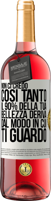 Spedizione Gratuita | Vino rosato Edizione ROSÉ Non ci credo così tanto. Il 90% della tua bellezza deriva dal modo in cui ti guardo Etichetta Bianca. Etichetta personalizzabile Vino giovane Raccogliere 2023 Tempranillo