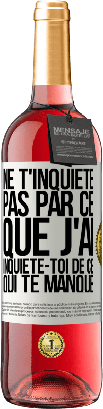 29,95 € | Vin rosé Édition ROSÉ Ne t'inquiète pas par ce que j'ai, inquiète-toi de ce qui te manque Étiquette Blanche. Étiquette personnalisable Vin jeune Récolte 2024 Tempranillo