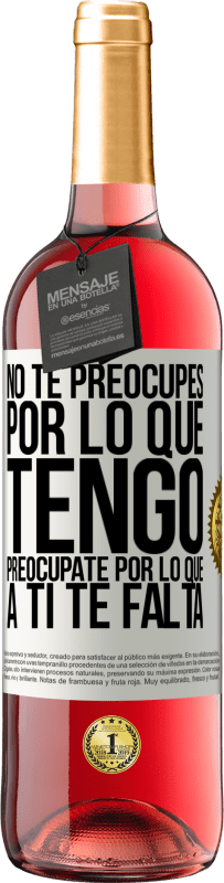 Envío gratis | Vino Rosado Edición ROSÉ No te preocupes por lo que tengo, preocúpate por lo que a ti te falta Etiqueta Blanca. Etiqueta personalizable Vino joven Cosecha 2023 Tempranillo