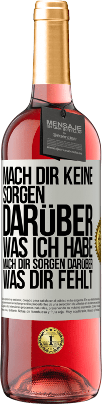 Kostenloser Versand | Roséwein ROSÉ Ausgabe Mach Dir keine Sorgen darüber, was ich habe, mach Dir Sorgen darüber, was Dir fehlt Weißes Etikett. Anpassbares Etikett Junger Wein Ernte 2023 Tempranillo