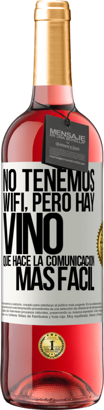 29,95 € Envío gratis | Vino Rosado Edición ROSÉ No tenemos Wifi, pero hay vino, que hace la comunicación más fácil Etiqueta Blanca. Etiqueta personalizable Vino joven Cosecha 2025 Tempranillo