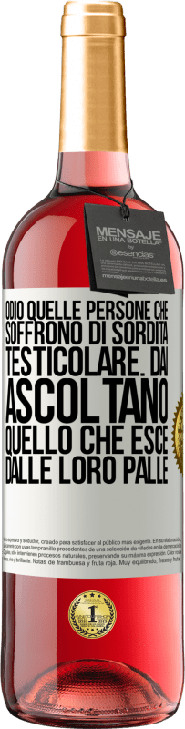 29,95 € Spedizione Gratuita | Vino rosato Edizione ROSÉ Odio quelle persone che soffrono di sordità testicolare ... dai, ascoltano quello che esce dalle loro palle Etichetta Bianca. Etichetta personalizzabile Vino giovane Raccogliere 2023 Tempranillo