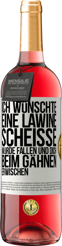 29,95 € Kostenloser Versand | Roséwein ROSÉ Ausgabe Ich wünschte, eine Lawine Scheiße würde fallen und dich beim Gähnen erwischen Weißes Etikett. Anpassbares Etikett Junger Wein Ernte 2025 Tempranillo