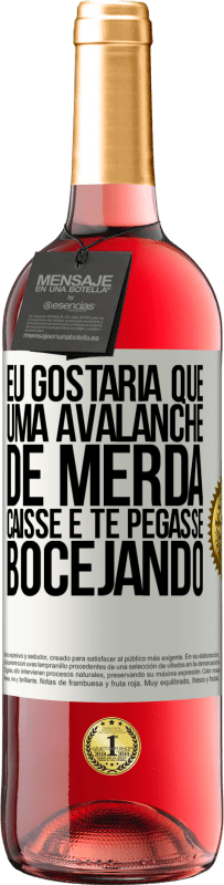 «Eu gostaria que uma avalanche de merda caísse e te pegasse bocejando» Edição ROSÉ