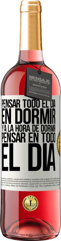 Envío gratis | Vino Rosado Edición ROSÉ Pensar todo el día en dormir y a la hora de dormir pensar en todo el día Etiqueta Blanca. Etiqueta personalizable Vino joven Cosecha 2023 Tempranillo