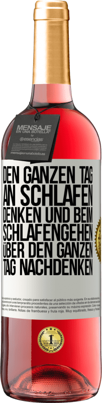 Kostenloser Versand | Roséwein ROSÉ Ausgabe Den ganzen Tag an schlafen denken und beim Schlafengehen über den ganzen Tag nachdenken Weißes Etikett. Anpassbares Etikett Junger Wein Ernte 2023 Tempranillo