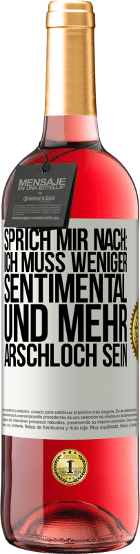 Kostenloser Versand | Roséwein ROSÉ Ausgabe Sprich mir nach: Ich muss weniger sentimental und mehr Arschloch sein Weißes Etikett. Anpassbares Etikett Junger Wein Ernte 2023 Tempranillo