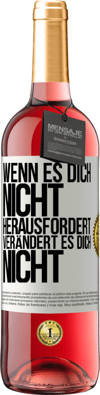 Kostenloser Versand | Roséwein ROSÉ Ausgabe Wenn es dich nicht herausfordert, verändert es dich nicht Weißes Etikett. Anpassbares Etikett Junger Wein Ernte 2023 Tempranillo