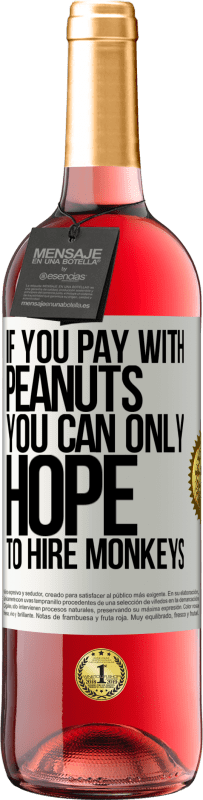 29,95 € 送料無料 | ロゼワイン ROSÉエディション ピーナッツで支払う場合は、サルを雇うことしか期待できません ホワイトラベル. カスタマイズ可能なラベル 若いワイン 収穫 2025 Tempranillo
