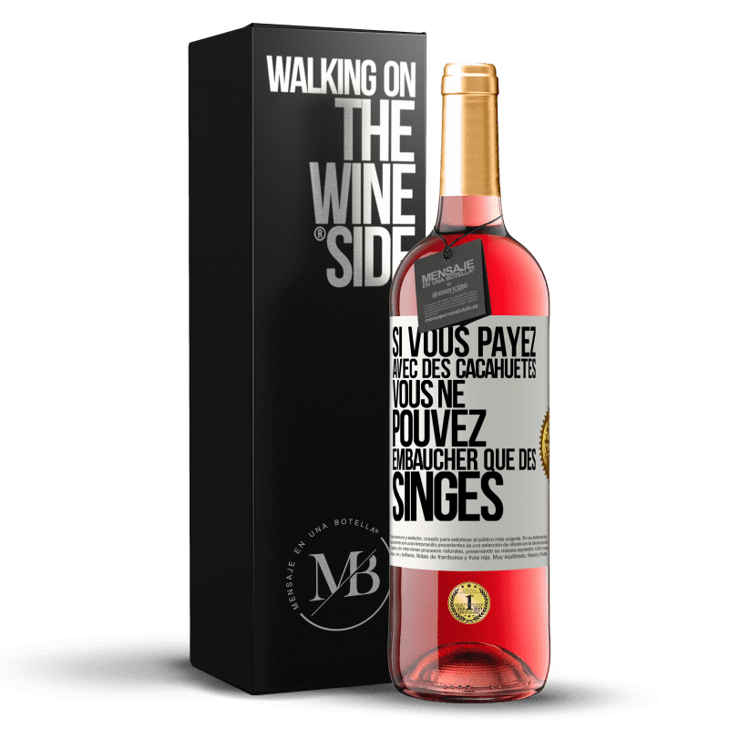 29,95 € Envoi gratuit | Vin rosé Édition ROSÉ Si vous payez avec des cacahuètes, vous ne pouvez embaucher que des singes Étiquette Blanche. Étiquette personnalisable Vin jeune Récolte 2024 Tempranillo