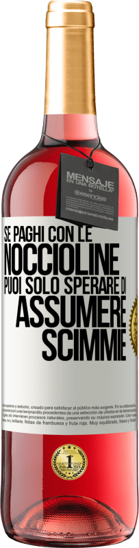 Spedizione Gratuita | Vino rosato Edizione ROSÉ Se paghi con le noccioline, puoi solo sperare di assumere scimmie Etichetta Bianca. Etichetta personalizzabile Vino giovane Raccogliere 2023 Tempranillo