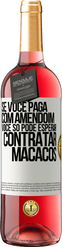 29,95 € | Vinho rosé Edição ROSÉ Se você paga com amendoim, você só pode esperar contratar macacos Etiqueta Branca. Etiqueta personalizável Vinho jovem Colheita 2023 Tempranillo