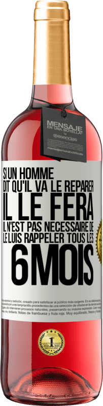 Envoi gratuit | Vin rosé Édition ROSÉ Si un homme dit qu'il va le réparer, il le fera. Il n'est pas nécessaire de le luis rappeler tous les 6 mois Étiquette Blanche. Étiquette personnalisable Vin jeune Récolte 2023 Tempranillo