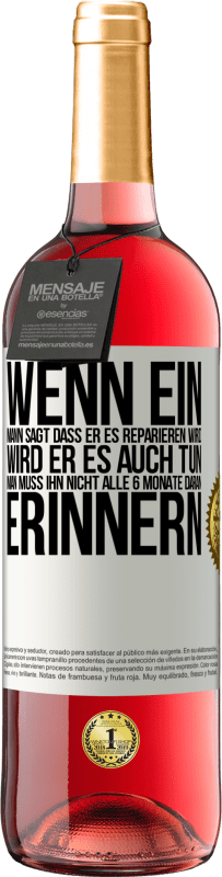 29,95 € | Roséwein ROSÉ Ausgabe Wenn ein Mann sagt, dass er es reparieren wird, wird er es auch tun. Man muss ihn nicht alle 6 Monate daran erinnern Weißes Etikett. Anpassbares Etikett Junger Wein Ernte 2024 Tempranillo