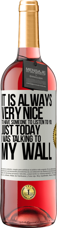 «It is always very nice to have someone to listen to you. Just today I was talking to my wall» ROSÉ Edition