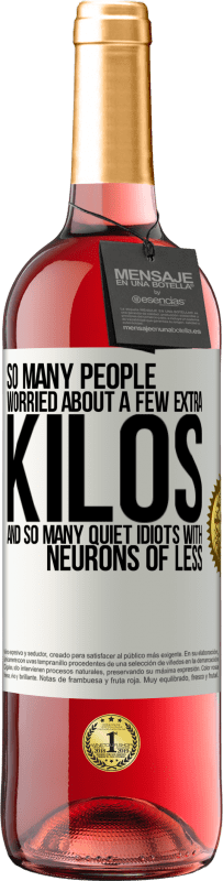 29,95 € 免费送货 | 桃红葡萄酒 ROSÉ版 如此多的人担心体重增加几公斤，以及许多神经元较少的白痴 白标. 可自定义的标签 青年酒 收成 2025 Tempranillo