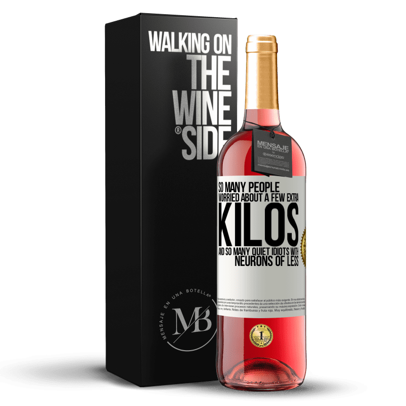 29,95 € Free Shipping | Rosé Wine ROSÉ Edition So many people worried about a few extra kilos and so many quiet idiots with neurons of less White Label. Customizable label Young wine Harvest 2023 Tempranillo