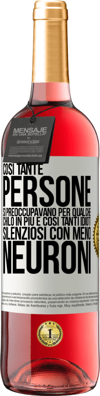 29,95 € | Vino rosato Edizione ROSÉ Così tante persone si preoccupavano per qualche chilo in più e così tanti idioti silenziosi con meno neuroni Etichetta Bianca. Etichetta personalizzabile Vino giovane Raccogliere 2024 Tempranillo