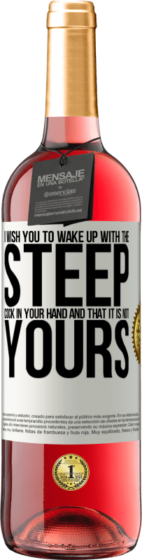 29,95 € Free Shipping | Rosé Wine ROSÉ Edition I wish you to wake up with the steep cock in your hand and that it is not yours White Label. Customizable label Young wine Harvest 2023 Tempranillo