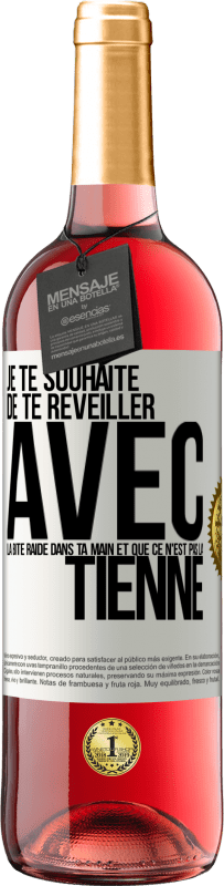 Envoi gratuit | Vin rosé Édition ROSÉ Je te souhaite de te réveiller avec la bite raide dans ta main et que ce n'est pas la tienne Étiquette Blanche. Étiquette personnalisable Vin jeune Récolte 2023 Tempranillo