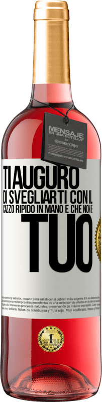 Spedizione Gratuita | Vino rosato Edizione ROSÉ Ti auguro di svegliarti con il cazzo ripido in mano e che non è tuo Etichetta Bianca. Etichetta personalizzabile Vino giovane Raccogliere 2023 Tempranillo