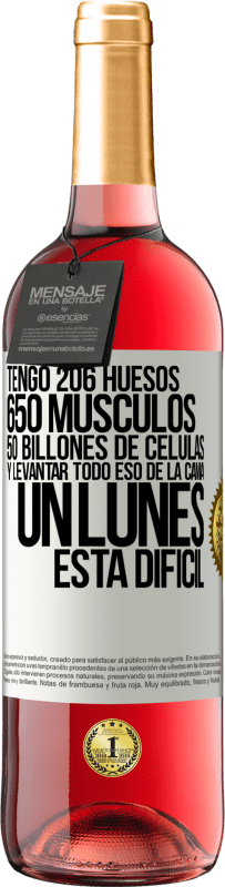 29,95 € | Vino Rosado Edición ROSÉ Tengo 206 huesos, 650 músculos, 50 billones de células y levantar todo eso de la cama un lunes está difícil Etiqueta Blanca. Etiqueta personalizable Vino joven Cosecha 2025 Tempranillo