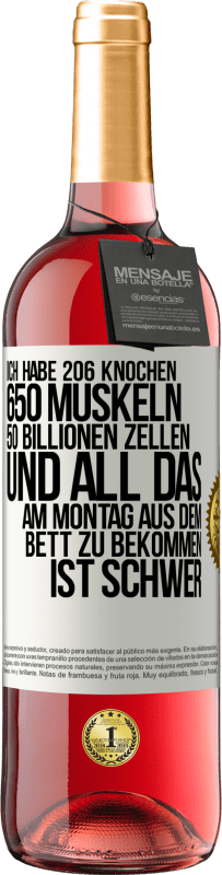 29,95 € | Roséwein ROSÉ Ausgabe Ich habe 206 Knochen, 650 Muskeln, 50 Billionen Zellen und all das am Montag aus dem Bett zu bekommen ist schwer Weißes Etikett. Anpassbares Etikett Junger Wein Ernte 2025 Tempranillo