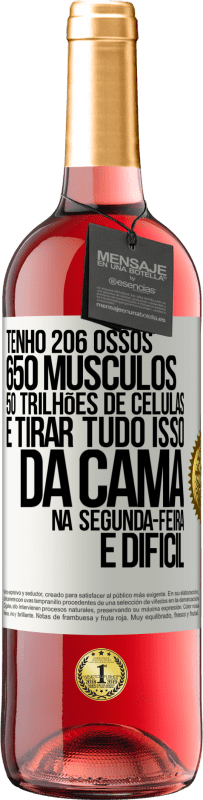 29,95 € | Vinho rosé Edição ROSÉ Tenho 206 ossos, 650 músculos, 50 trilhões de células e tirar tudo isso da cama na segunda-feira é difícil Etiqueta Branca. Etiqueta personalizável Vinho jovem Colheita 2023 Tempranillo