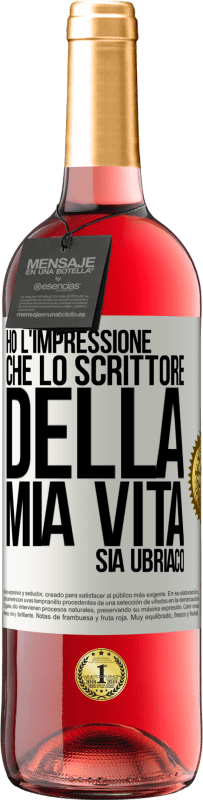 «Ho l'impressione che lo scrittore della mia vita sia ubriaco» Edizione ROSÉ