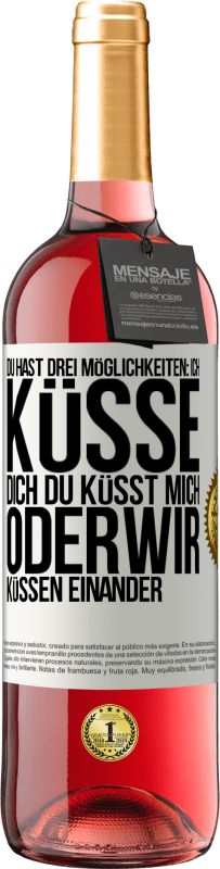 Kostenloser Versand | Roséwein ROSÉ Ausgabe Du hast drei Möglichkeiten: ich küsse dich, du küsst mich oder wir küssen einander Weißes Etikett. Anpassbares Etikett Junger Wein Ernte 2023 Tempranillo