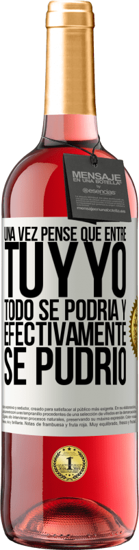 Envío gratis | Vino Rosado Edición ROSÉ Una vez pensé que entre tú y yo todo se podría. Y efectivamente se pudrió Etiqueta Blanca. Etiqueta personalizable Vino joven Cosecha 2023 Tempranillo