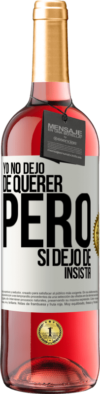 Envío gratis | Vino Rosado Edición ROSÉ Yo no dejo de querer pero si dejo de insistir Etiqueta Blanca. Etiqueta personalizable Vino joven Cosecha 2023 Tempranillo