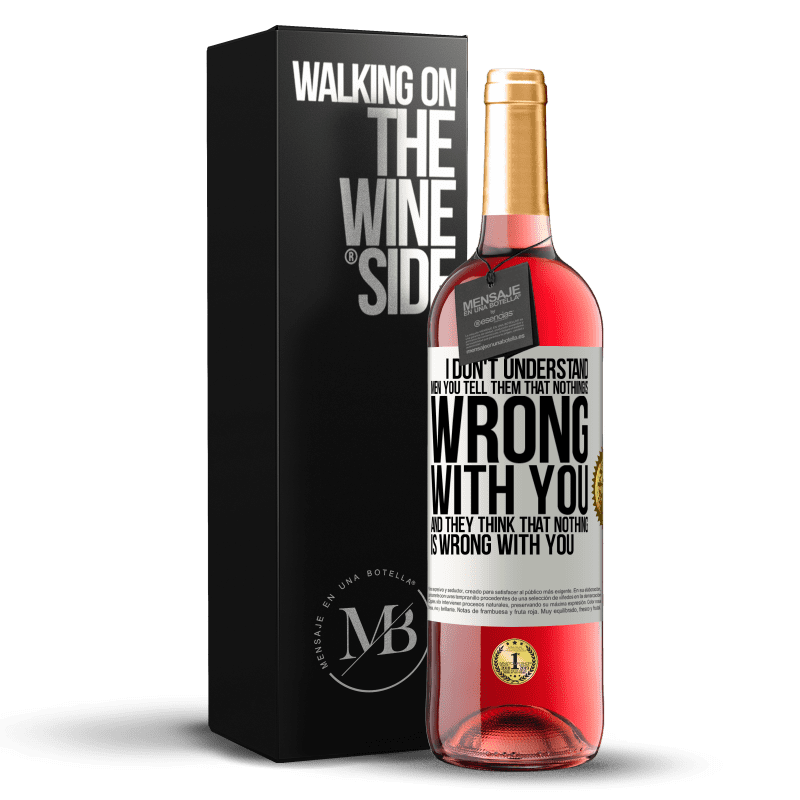 29,95 € Free Shipping | Rosé Wine ROSÉ Edition I don't understand men. You tell them that nothing is wrong with you and they think that nothing is wrong with you White Label. Customizable label Young wine Harvest 2024 Tempranillo