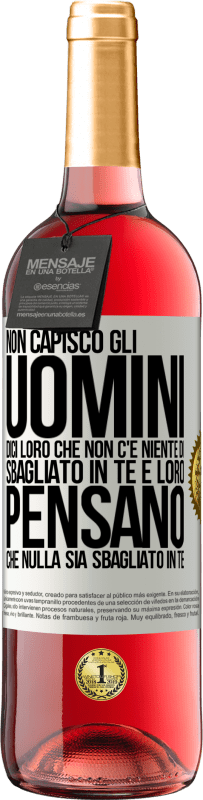 29,95 € | Vino rosato Edizione ROSÉ Non capisco gli uomini. Dici loro che non c'è niente di sbagliato in te e loro pensano che nulla sia sbagliato in te Etichetta Bianca. Etichetta personalizzabile Vino giovane Raccogliere 2025 Tempranillo