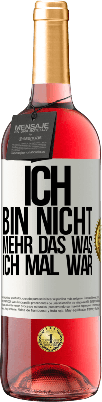 Kostenloser Versand | Roséwein ROSÉ Ausgabe Ich bin nicht mehr das was ich mal war Weißes Etikett. Anpassbares Etikett Junger Wein Ernte 2023 Tempranillo