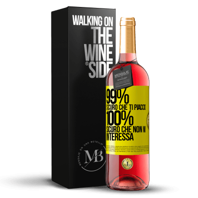 «99% sicuro che ti piaccio. 100% sicuro che non mi interessa» Edizione ROSÉ
