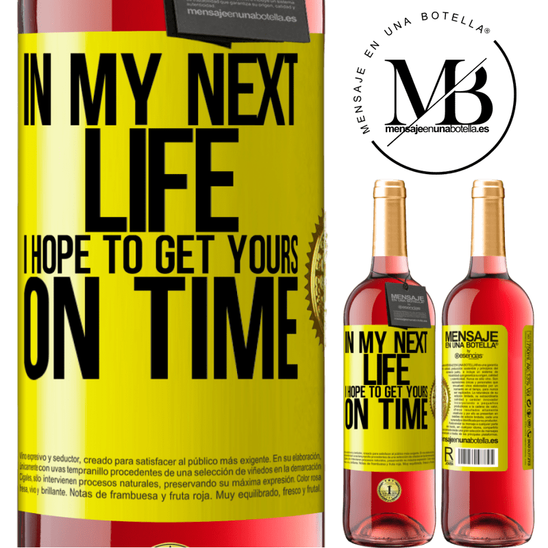 24,95 € Free Shipping | Rosé Wine ROSÉ Edition In my next life, I hope to get yours on time Yellow Label. Customizable label Young wine Harvest 2021 Tempranillo