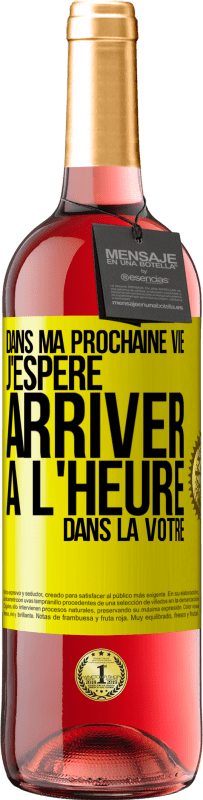 29,95 € | Vin rosé Édition ROSÉ Dans ma prochaine vie, j'espère arriver à l'heure dans la vôtre Étiquette Jaune. Étiquette personnalisable Vin jeune Récolte 2024 Tempranillo