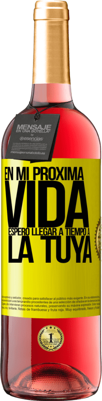 29,95 € Envío gratis | Vino Rosado Edición ROSÉ En mi próxima vida, espero llegar a tiempo a la tuya Etiqueta Amarilla. Etiqueta personalizable Vino joven Cosecha 2025 Tempranillo