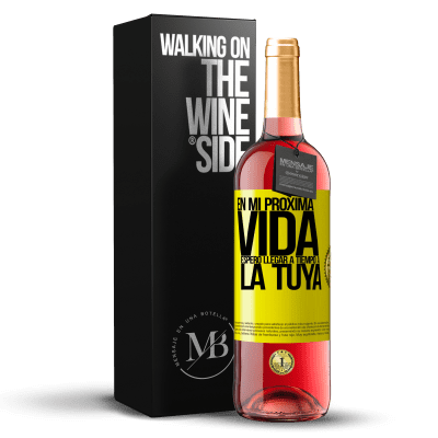 «En mi próxima vida, espero llegar a tiempo a la tuya» Edición ROSÉ