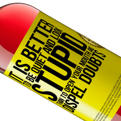 Unique & Personal Expressions. «It is better to be quiet and look stupid, than to open your mouth and dispel doubts» ROSÉ Edition