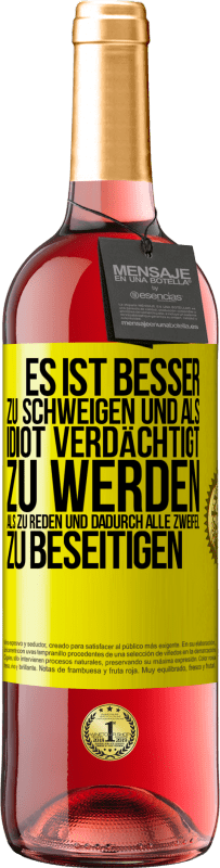 29,95 € | Roséwein ROSÉ Ausgabe Es ist besser zu schweigen und als Idiot verdächtigt zu werden, als zu reden und dadurch alle Zweifel zu beseitigen Gelbes Etikett. Anpassbares Etikett Junger Wein Ernte 2024 Tempranillo